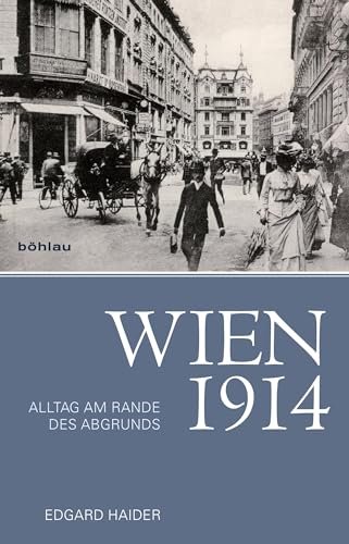 Wien 1914: Alltag am Rande des Abgrunds von Boehlau Verlag